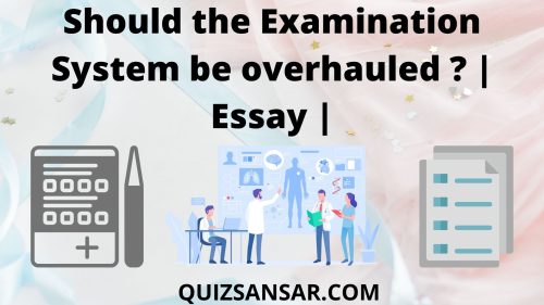 Should The Examination System Be Overhauled ? | Essay |
