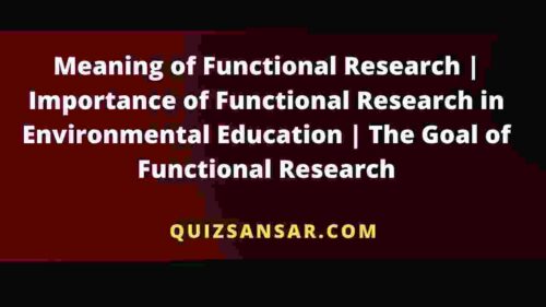 Meaning of Functional Research | Importance of Functional Research in Environmental Education | The Goal of Functional Research