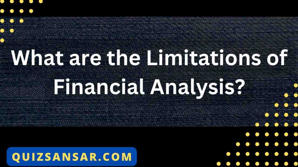 What are the Limitations of Financial Analysis?