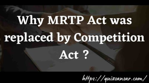 Why MRTP Act was replaced by Competition Act ?