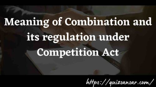 Meaning of Combination and its regulation under Competition Act