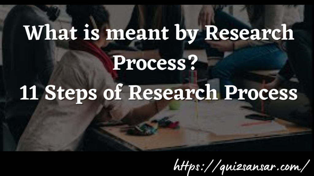 What is meant by Research Process? 11 Steps of Research Process